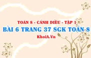 Bài 6 trang 37 SGK Toán 8 tập 1 Cánh Diều